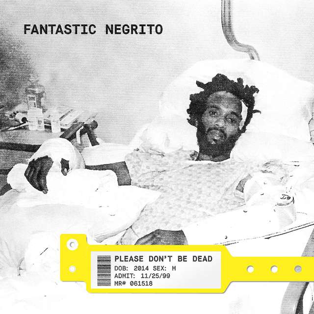 Fantastic Negrito - Please Don’t Be Dead