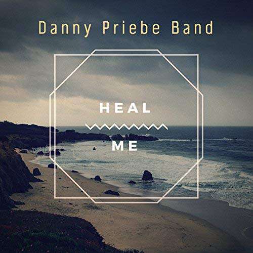 Danny Priebe Band - Heal Me