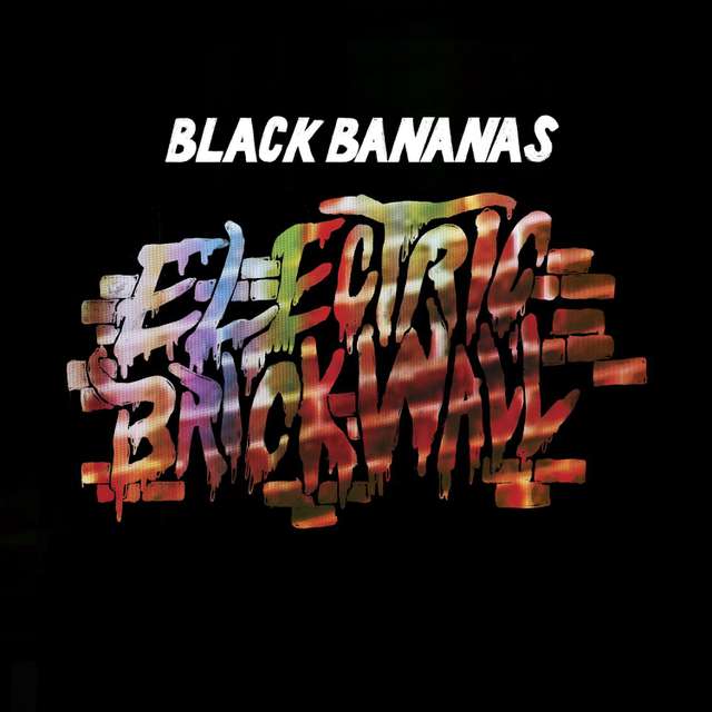 Black Bananas: Electric Brick Wall